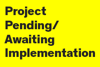 Project Pending/Awaiting Implementation